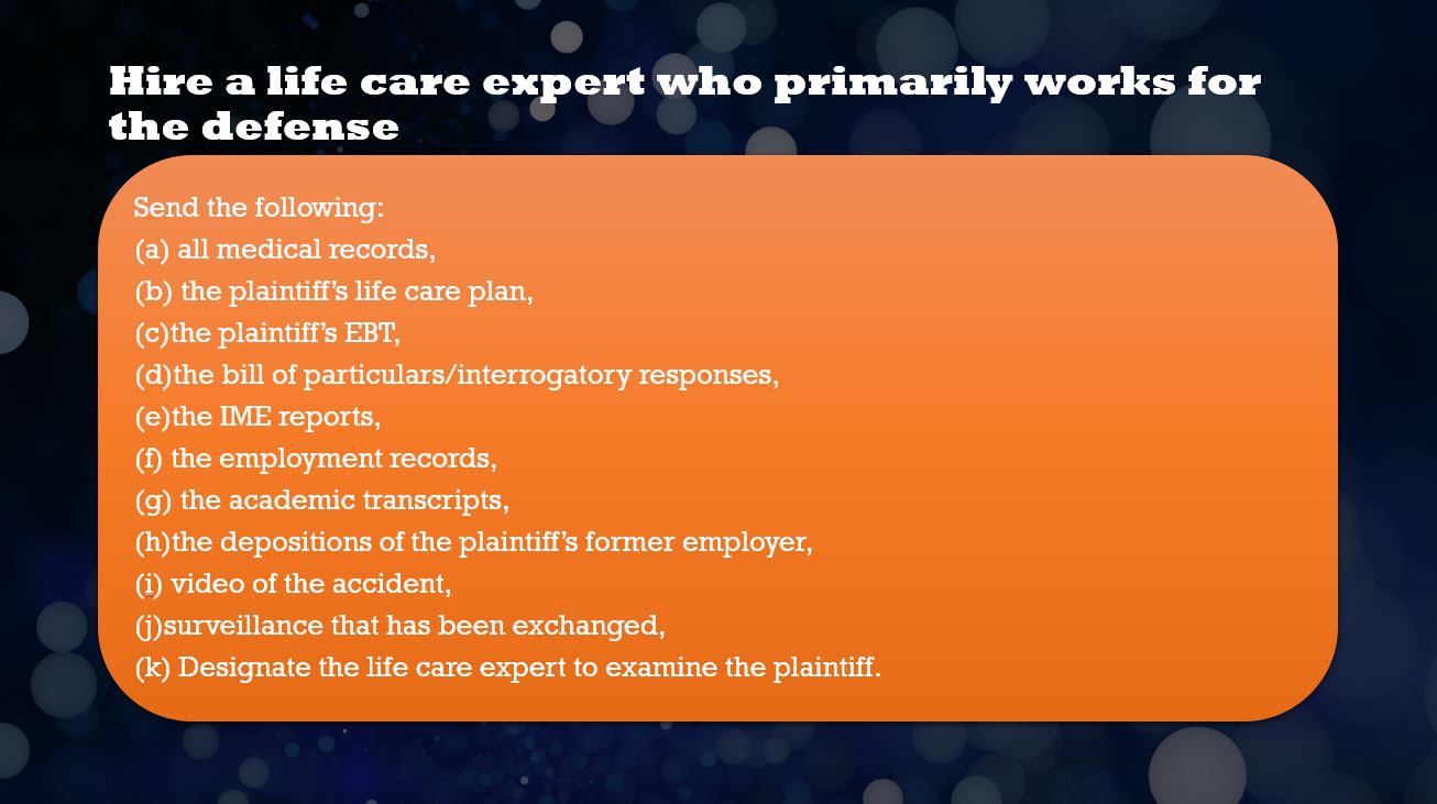 Hire a life care expert who primarily works for the defense